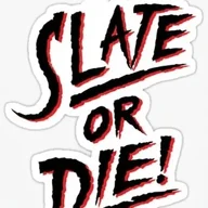 SLATE OR DIE!